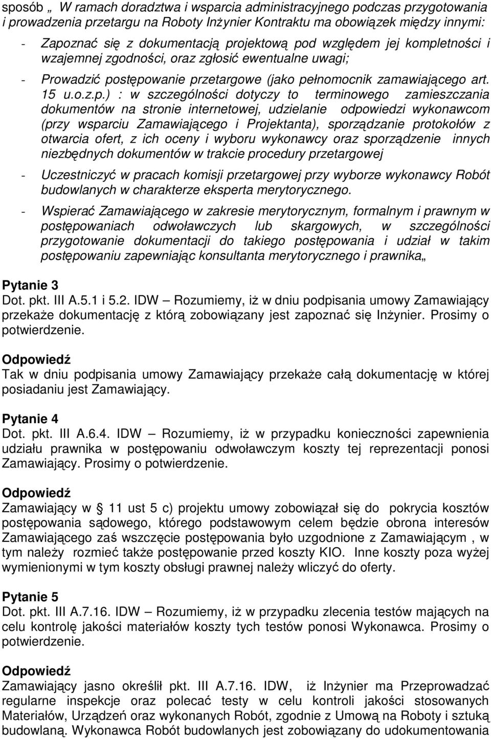 terminowego zamieszczania dokumentów na stronie internetowej, udzielanie odpowiedzi wykonawcom (przy wsparciu Zamawiającego i Projektanta), sporządzanie protokołów z otwarcia ofert, z ich oceny i