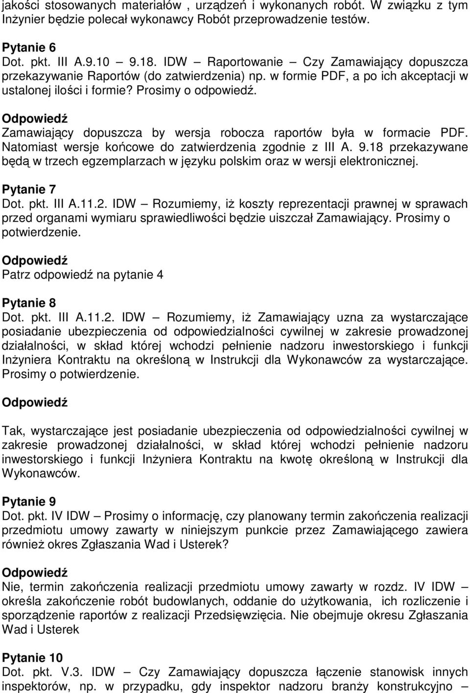 Zamawiający dopuszcza by wersja robocza raportów była w formacie PDF. Natomiast wersje końcowe do zatwierdzenia zgodnie z III A. 9.