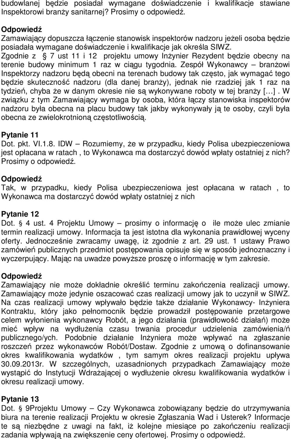 Zgodnie z 7 ust 11 i 12 projektu umowy InŜynier Rezydent będzie obecny na terenie budowy minimum 1 raz w ciągu tygodnia.