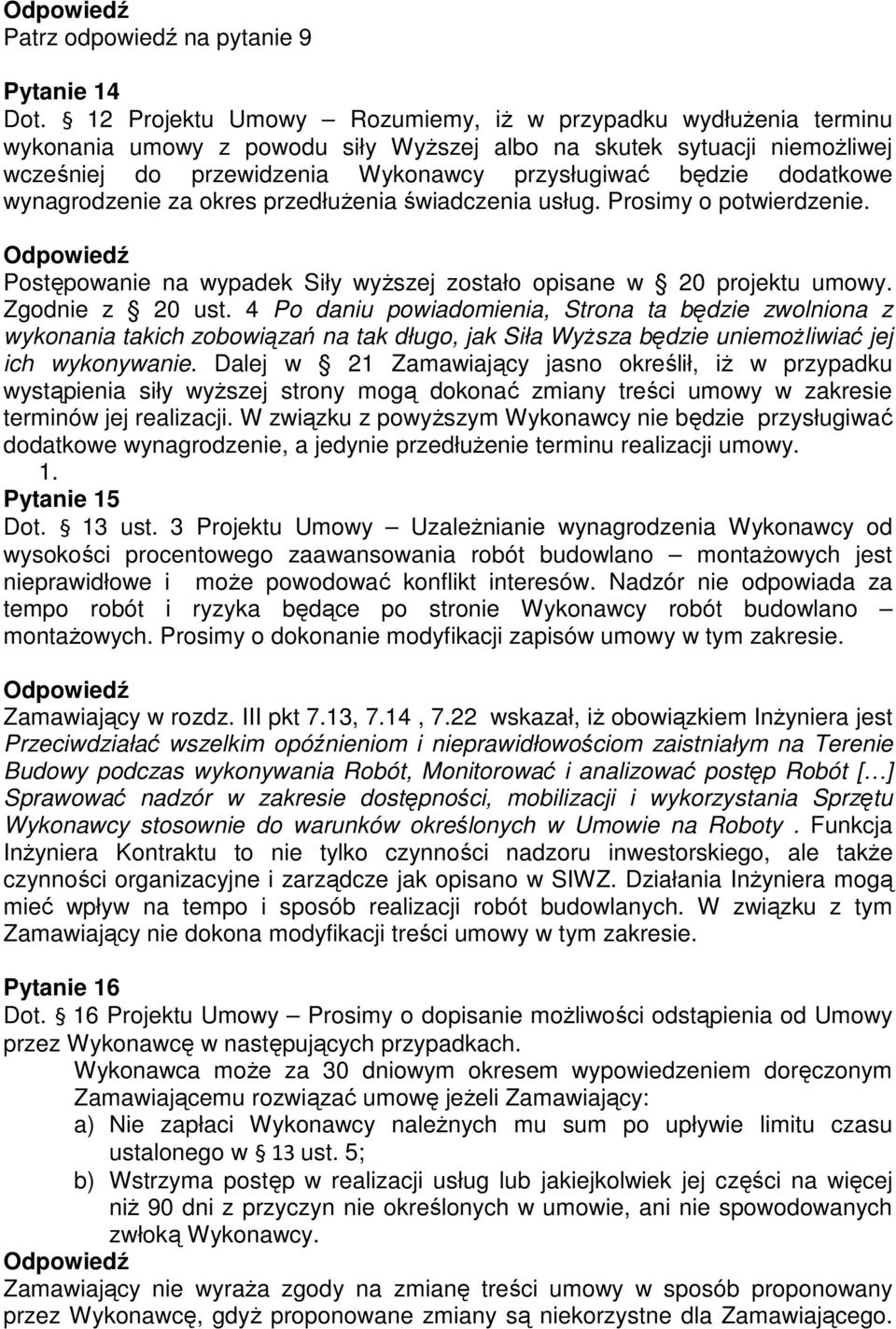 dodatkowe wynagrodzenie za okres przedłuŝenia świadczenia usług. Prosimy o potwierdzenie. Postępowanie na wypadek Siły wyŝszej zostało opisane w 20 projektu umowy. Zgodnie z 20 ust.