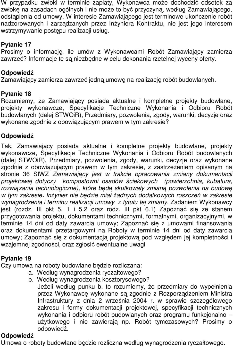 Pytanie 17 Prosimy o informację, ile umów z Wykonawcami Robót Zamawiający zamierza zawrzeć? Informacje te są niezbędne w celu dokonania rzetelnej wyceny oferty.