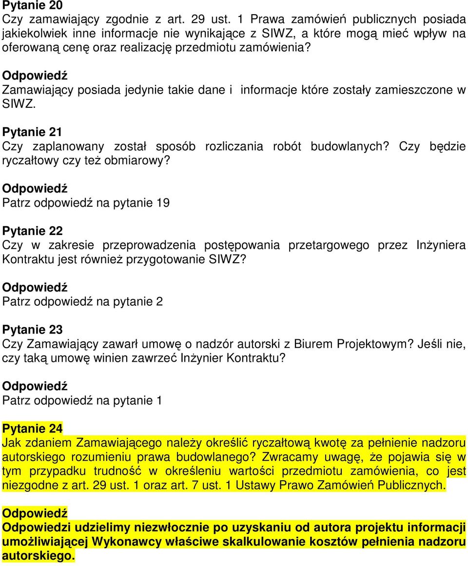 Zamawiający posiada jedynie takie dane i informacje które zostały zamieszczone w SIWZ. Pytanie 21 Czy zaplanowany został sposób rozliczania robót budowlanych? Czy będzie ryczałtowy czy teŝ obmiarowy?