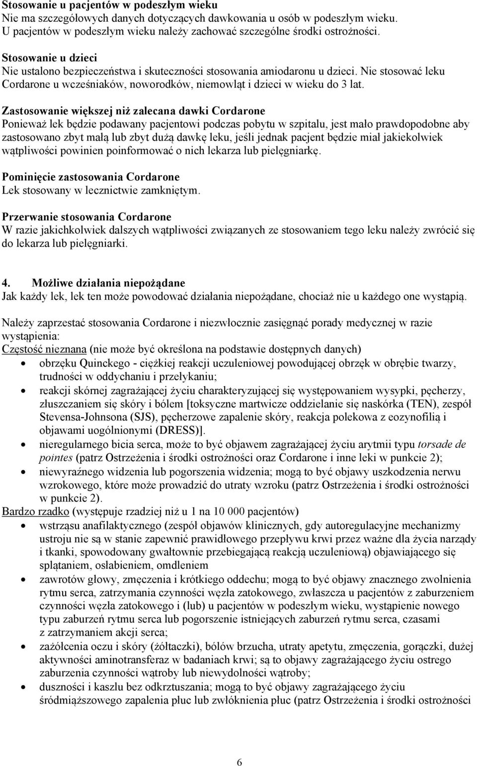 Zastosowanie większej niż zalecana dawki Cordarone Ponieważ lek będzie podawany pacjentowi podczas pobytu w szpitalu, jest mało prawdopodobne aby zastosowano zbyt małą lub zbyt dużą dawkę leku, jeśli