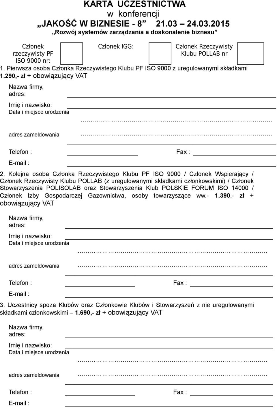 290,- zł + obowiązujący VAT Nazwa firmy, adres: Imię i nazwisko: Data i miejsce urodzenia. adres zameldowania. Telefon : Fax : E-mail : 2.
