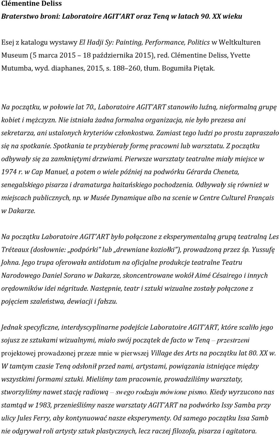 diaphanes, 2015, s. 188 260, tłum. Bogumiła Piętak. Na początku, w połowie lat 70., Laboratoire AGIT ART stanowiło luźną, nieformalną grupę kobiet i mężczyzn.