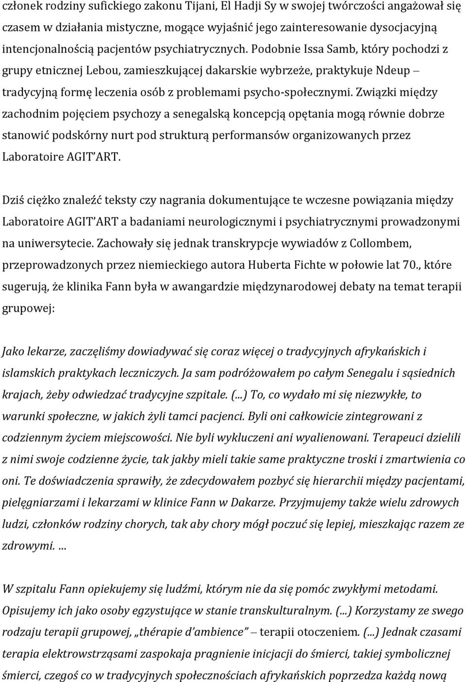 Związki między zachodnim pojęciem psychozy a senegalską koncepcją opętania mogą równie dobrze stanowić podskórny nurt pod strukturą performansów organizowanych przez Laboratoire AGIT ART.