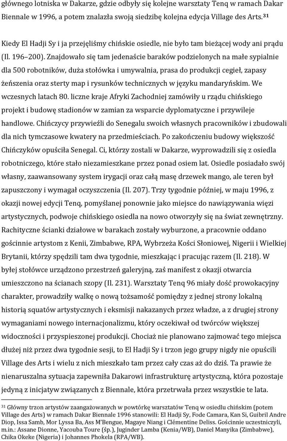 Znajdowało się tam jedenaście baraków podzielonych na małe sypialnie dla 500 robotników, duża stołówka i umywalnia, prasa do produkcji cegieł, zapasy żeńszenia oraz sterty map i rysunków technicznych