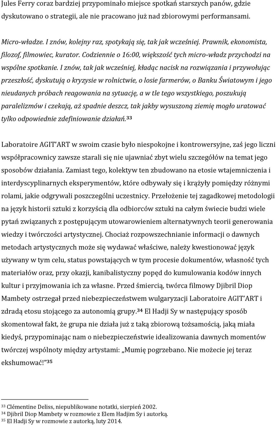 I znów, tak jak wcześniej, kładąc nacisk na rozwiązania i przywołując przeszłość, dyskutują o kryzysie w rolnictwie, o losie farmerów, o Banku Światowym i jego nieudanych próbach reagowania na