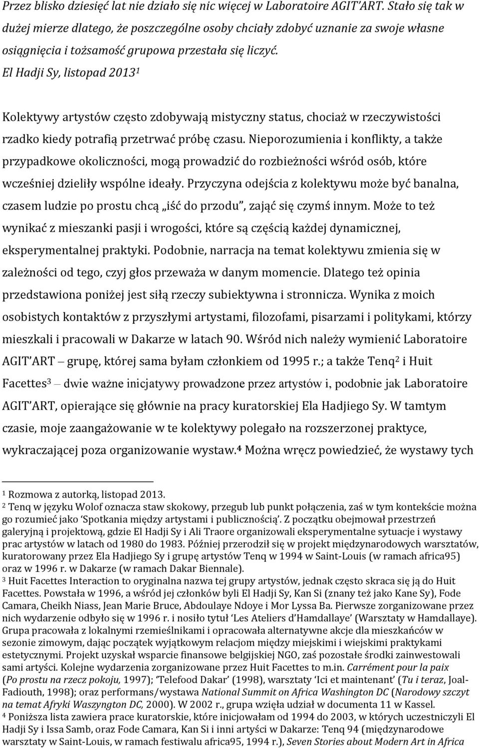 El Hadji Sy, listopad 2013 1 Kolektywy artystów często zdobywają mistyczny status, chociaż w rzeczywistości rzadko kiedy potrafią przetrwać próbę czasu.