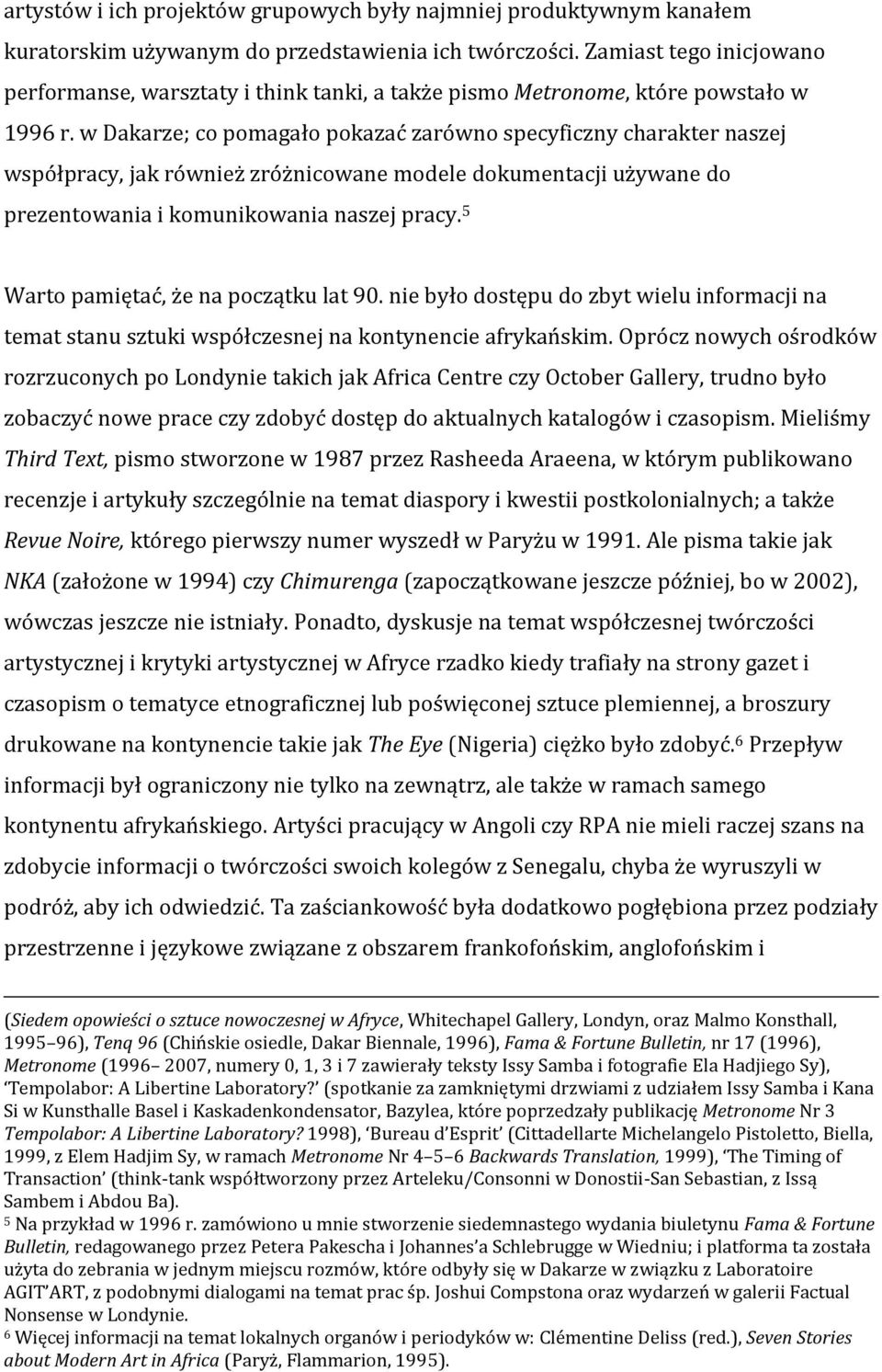 w Dakarze; co pomagało pokazać zarówno specyficzny charakter naszej współpracy, jak również zróżnicowane modele dokumentacji używane do prezentowania i komunikowania naszej pracy.