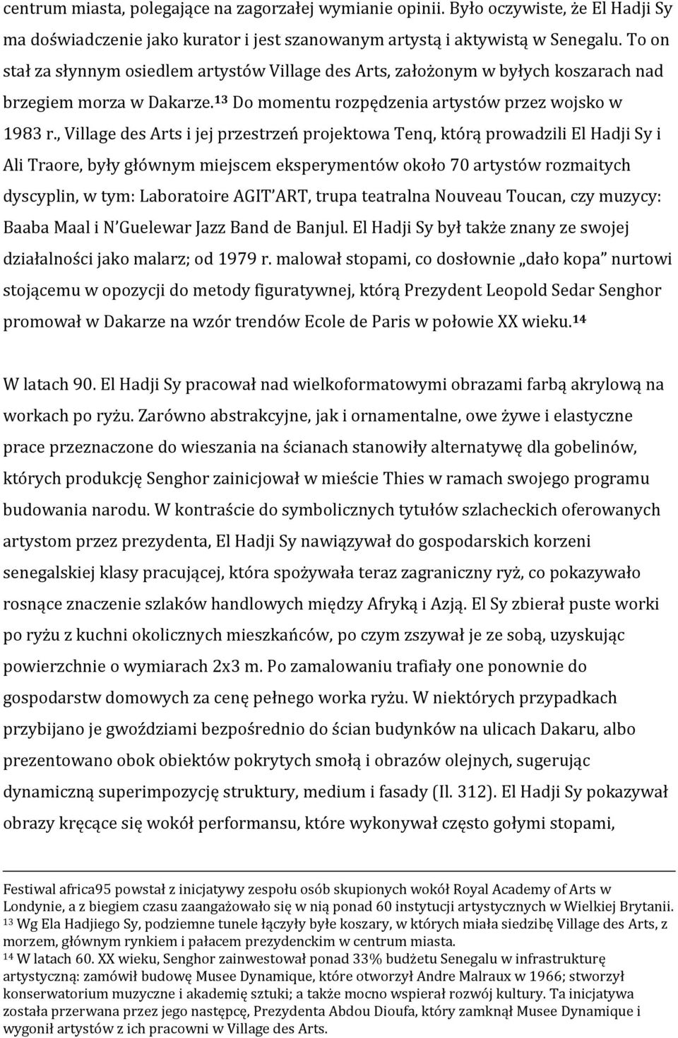 , Village des Arts i jej przestrzeń projektowa Tenq, którą prowadzili El Hadji Sy i Ali Traore, były głównym miejscem eksperymentów około 70 artystów rozmaitych dyscyplin, w tym: Laboratoire AGIT