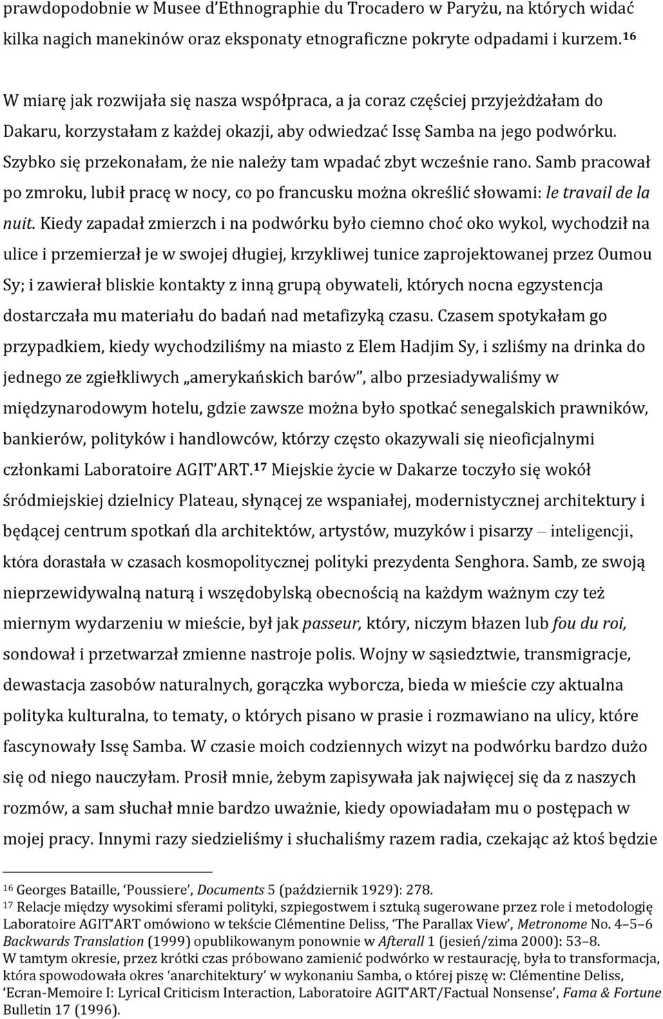 Szybko się przekonałam, że nie należy tam wpadać zbyt wcześnie rano. Samb pracował po zmroku, lubił pracę w nocy, co po francusku można określić słowami: le travail de la nuit.