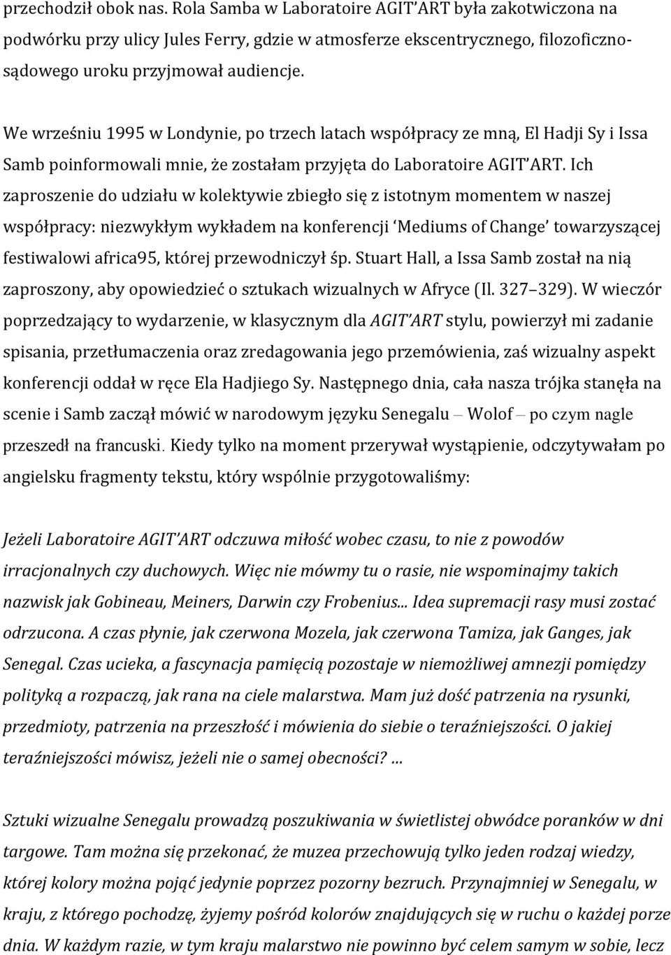 Ich zaproszenie do udziału w kolektywie zbiegło się z istotnym momentem w naszej współpracy: niezwykłym wykładem na konferencji Mediums of Change towarzyszącej festiwalowi africa95, której