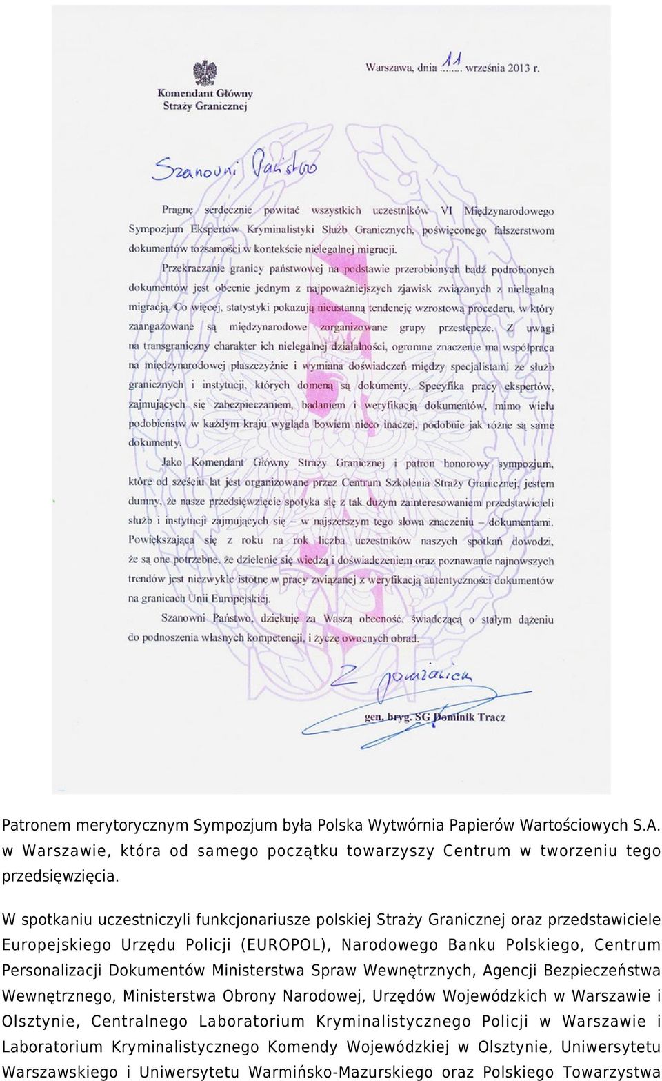 Dokumentów Ministerstwa Spraw Wewnętrznych, Agencji Bezpieczeństwa Wewnętrznego, Ministerstwa Obrony Narodowej, Urzędów Wojewódzkich w Warszawie i Olsztynie, Centralnego Laboratorium