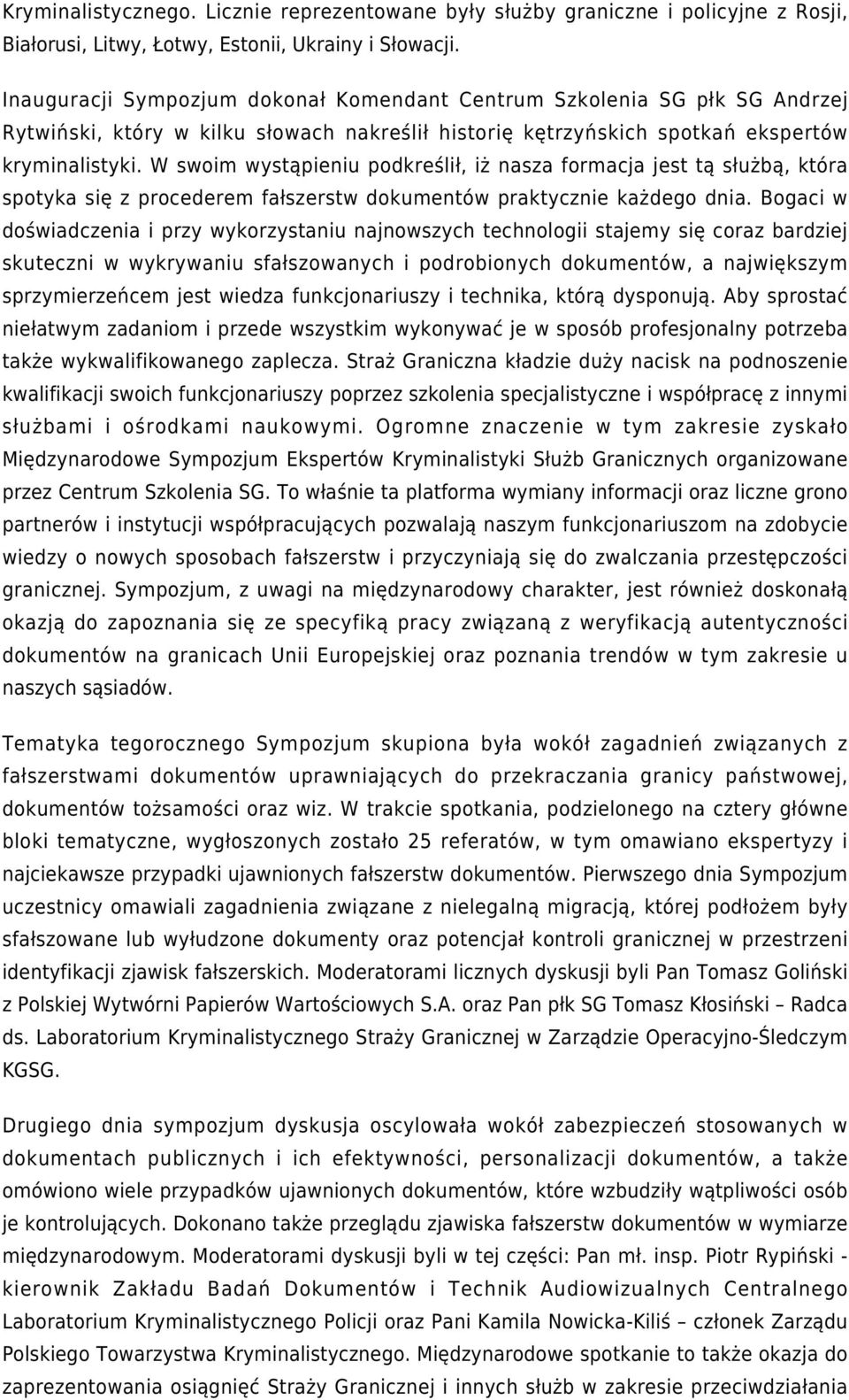 W swoim wystąpieniu podkreślił, iż nasza formacja jest tą służbą, która spotyka się z procederem fałszerstw dokumentów praktycznie każdego dnia.