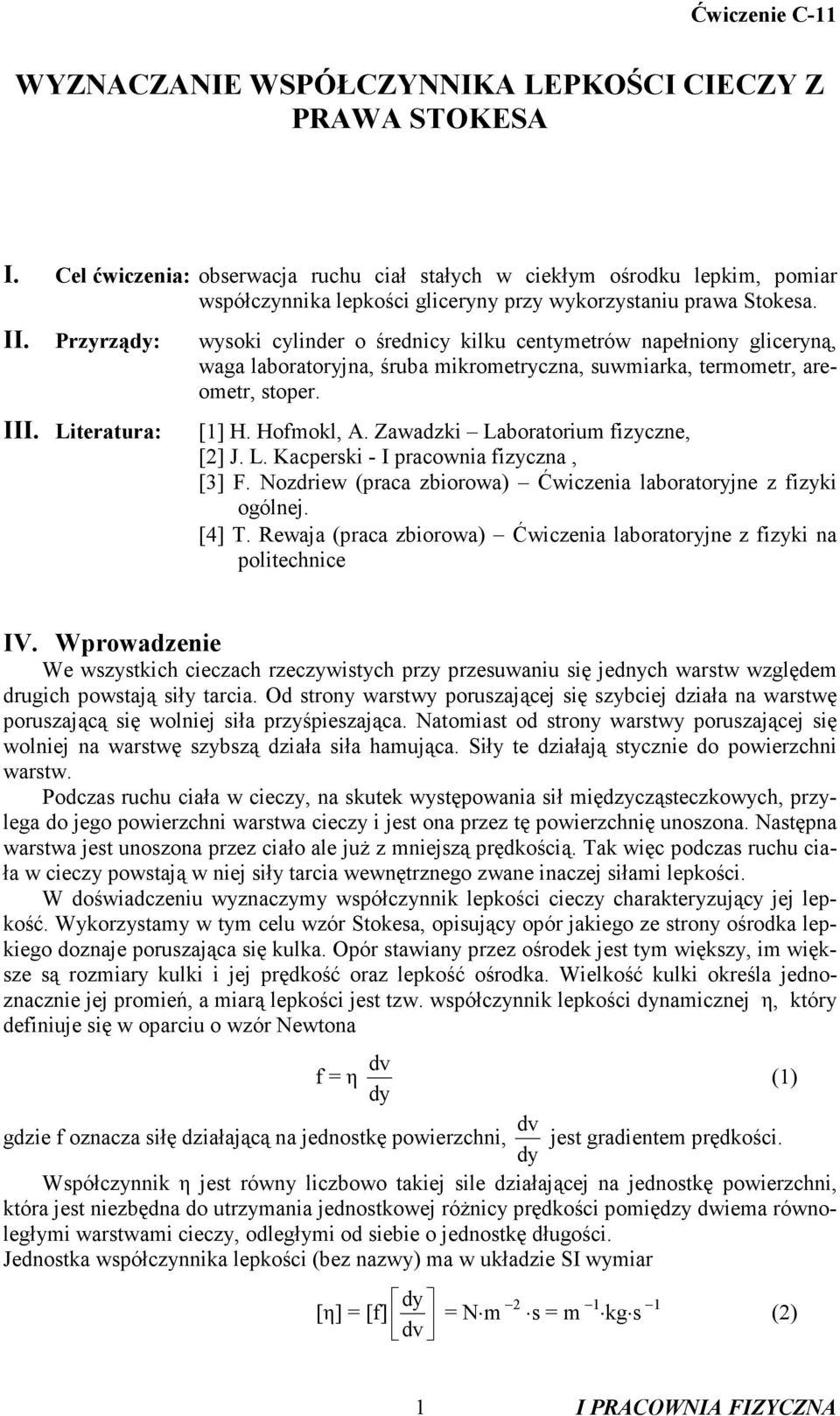 Literatura: wysoki cylinder o średnicy kilku centymetrów napełniony gliceryną, waga laboratoryjna, śruba mikrometryczna, suwmiarka, termometr, areometr, stoper. [] H. Hofmokl, A.