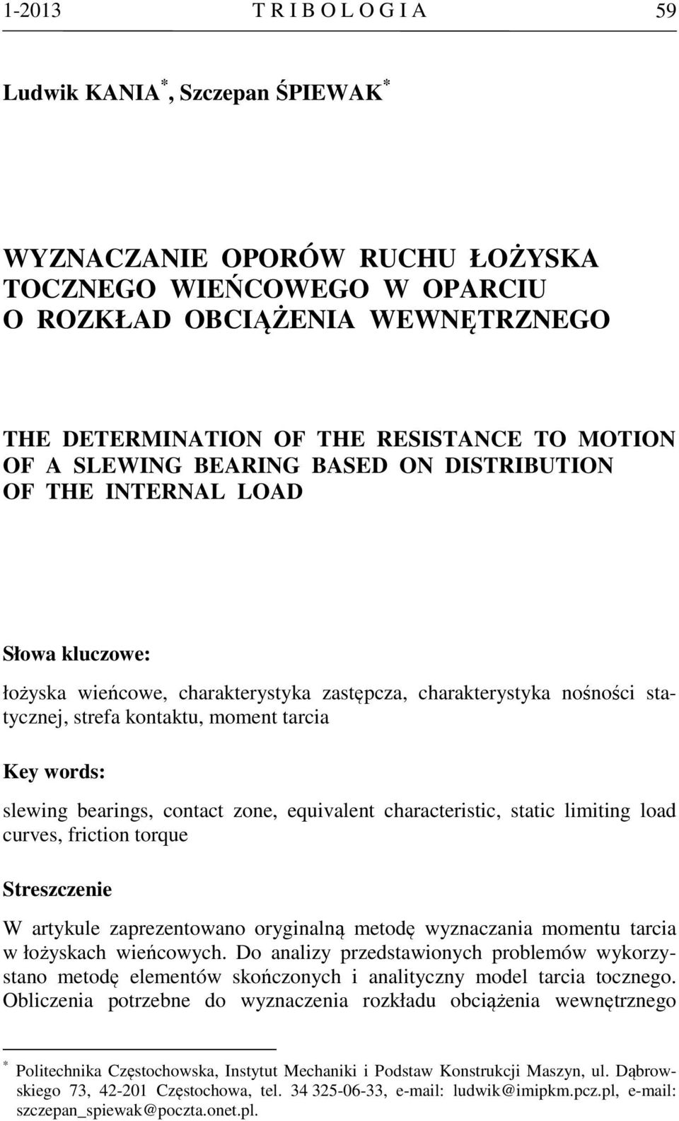 tarcia Key words: slewing bearings, contact zone, equivalent characteristic, static limiting load curves, friction torque Streszczenie W artykule zaprezentowano oryginalną metodę wyznaczania momentu