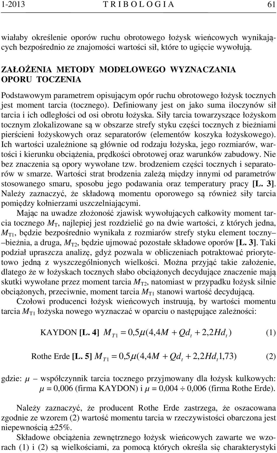 Definiowany jest on jako suma iloczynów sił tarcia i ich odległości od osi obrotu łożyska.