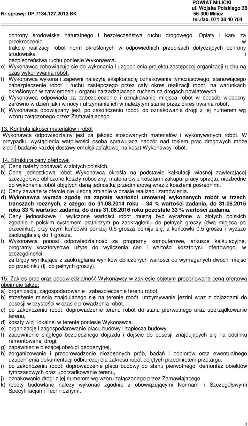 e) Wykonawca zobowi zuje sie do wykonania i uzgodnienia projektu zast pczej organizacji ruchu na czas wykonywania robót.