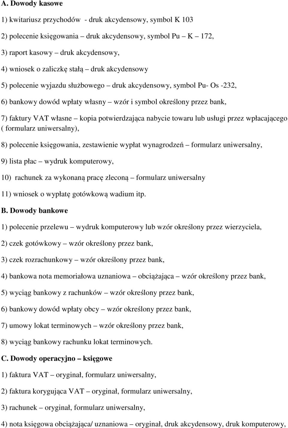 nabycie towaru lub usługi przez wpłacającego ( formularz uniwersalny), 8) polecenie księgowania, zestawienie wypłat wynagrodzeń formularz uniwersalny, 9) lista płac wydruk komputerowy, 10) rachunek