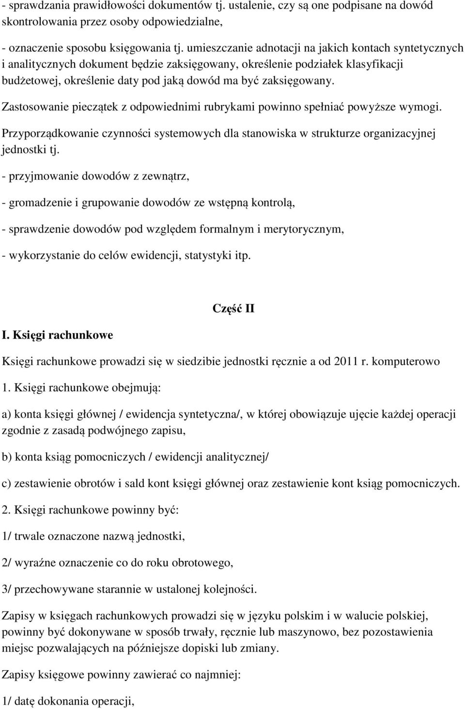 Zastosowanie pieczątek z odpowiednimi rubrykami powinno spełniać powyższe wymogi. Przyporządkowanie czynności systemowych dla stanowiska w strukturze organizacyjnej jednostki tj.