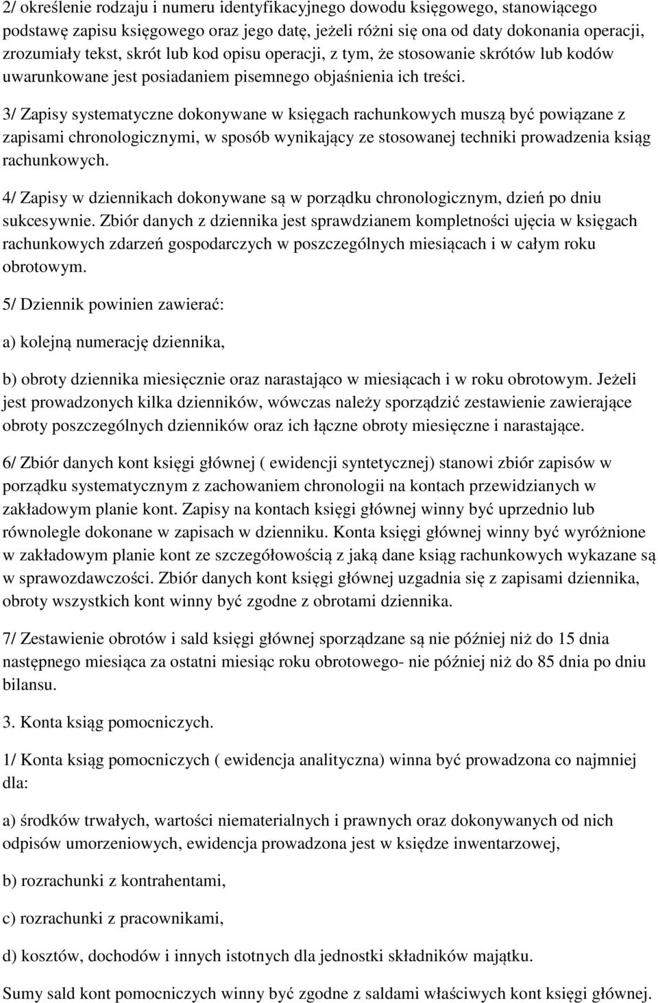 3/ Zapisy systematyczne dokonywane w księgach rachunkowych muszą być powiązane z zapisami chronologicznymi, w sposób wynikający ze stosowanej techniki prowadzenia ksiąg rachunkowych.
