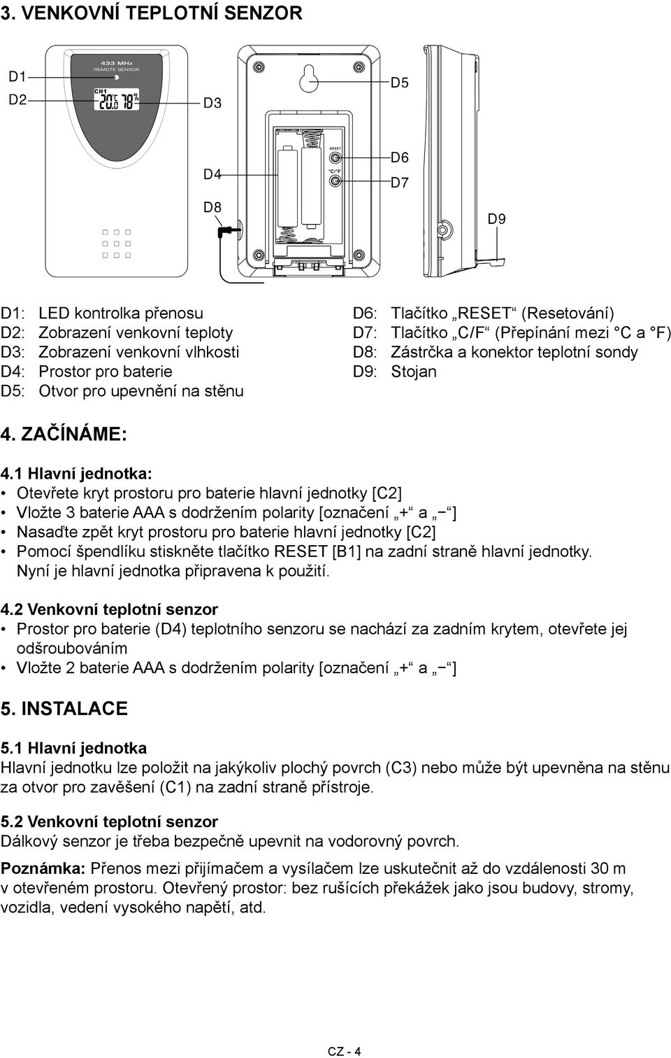 1 Hlavní jednotka: Otevřete kryt prostoru pro baterie hlavní jednotky [C2] Vložte 3 baterie AAA s dodržením polarity [označení + a ] Nasaďte zpět kryt prostoru pro baterie hlavní jednotky [C2] Pomocí