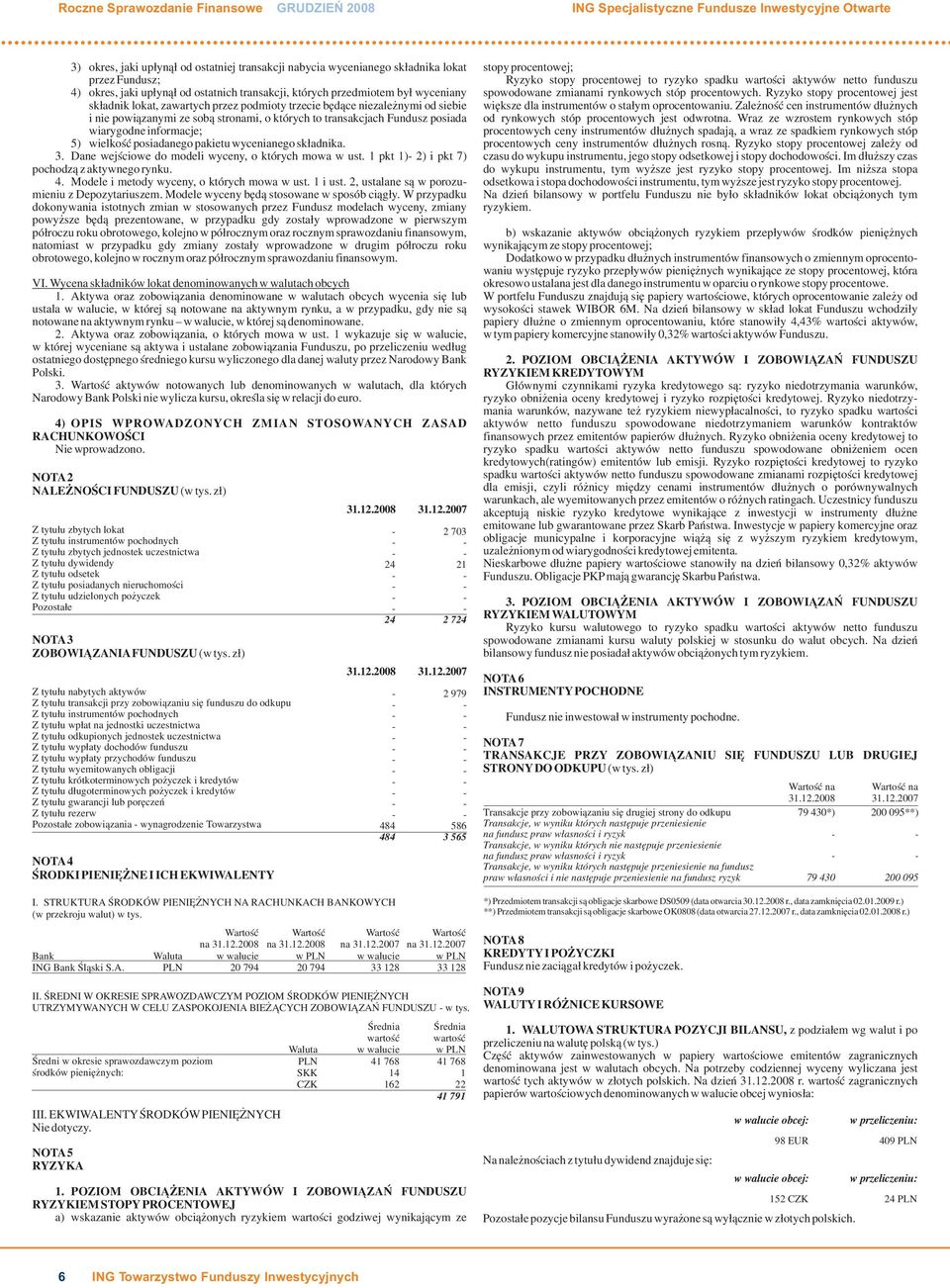 transakcjach Fundusz posiada wiarygodne informacje; 5) wielkoœæ posiadanego pakietu wycenianego sk³adnika. 3. Dane wejœciowe do modeli wyceny, o których mowa w ust.