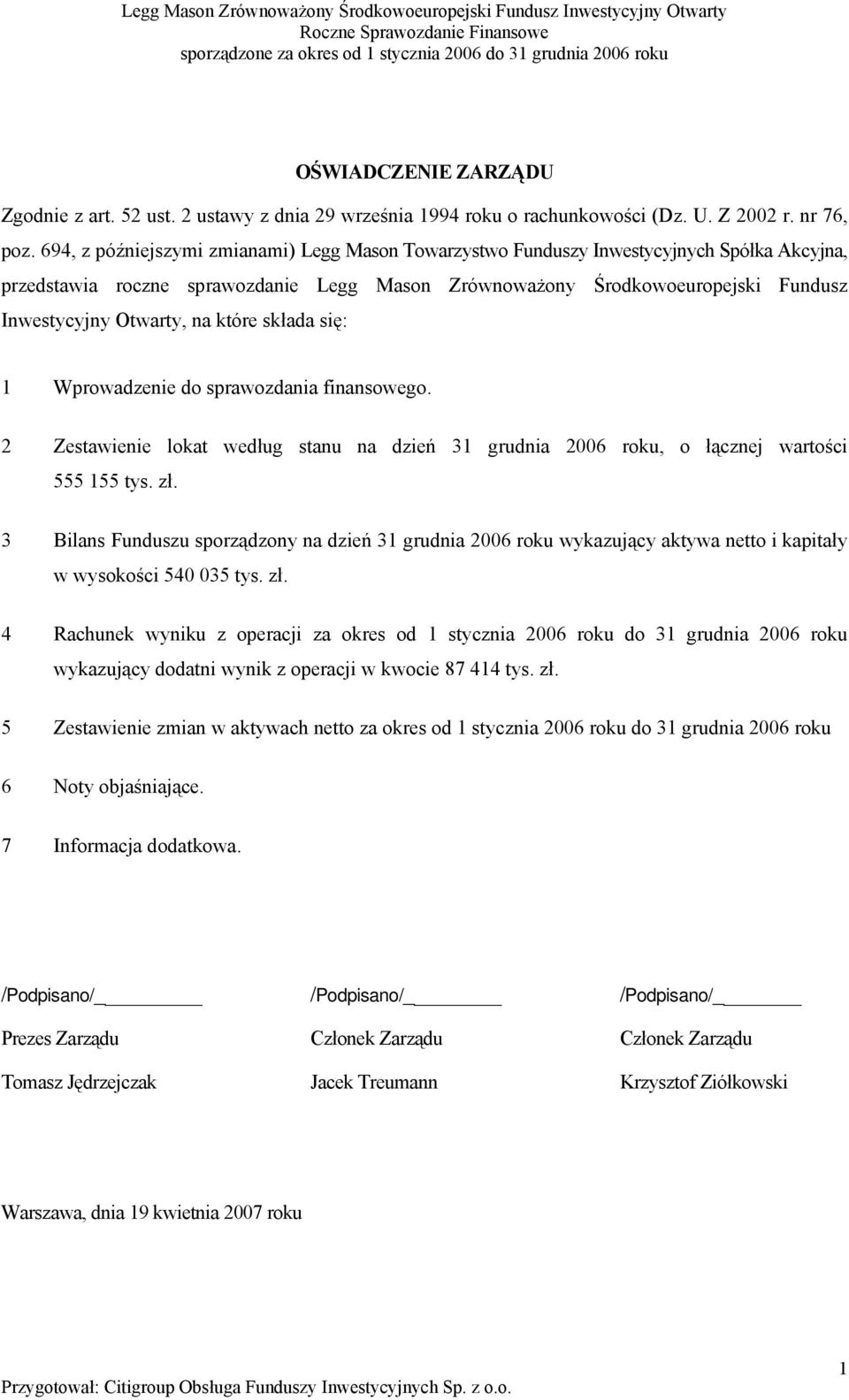 na które składa się: 1 Wprowadzenie do sprawozdania finansowego. 2 Zestawienie lokat według stanu na dzień 31 grudnia 2006 roku, o łącznej wartości 555 155 tys. zł.