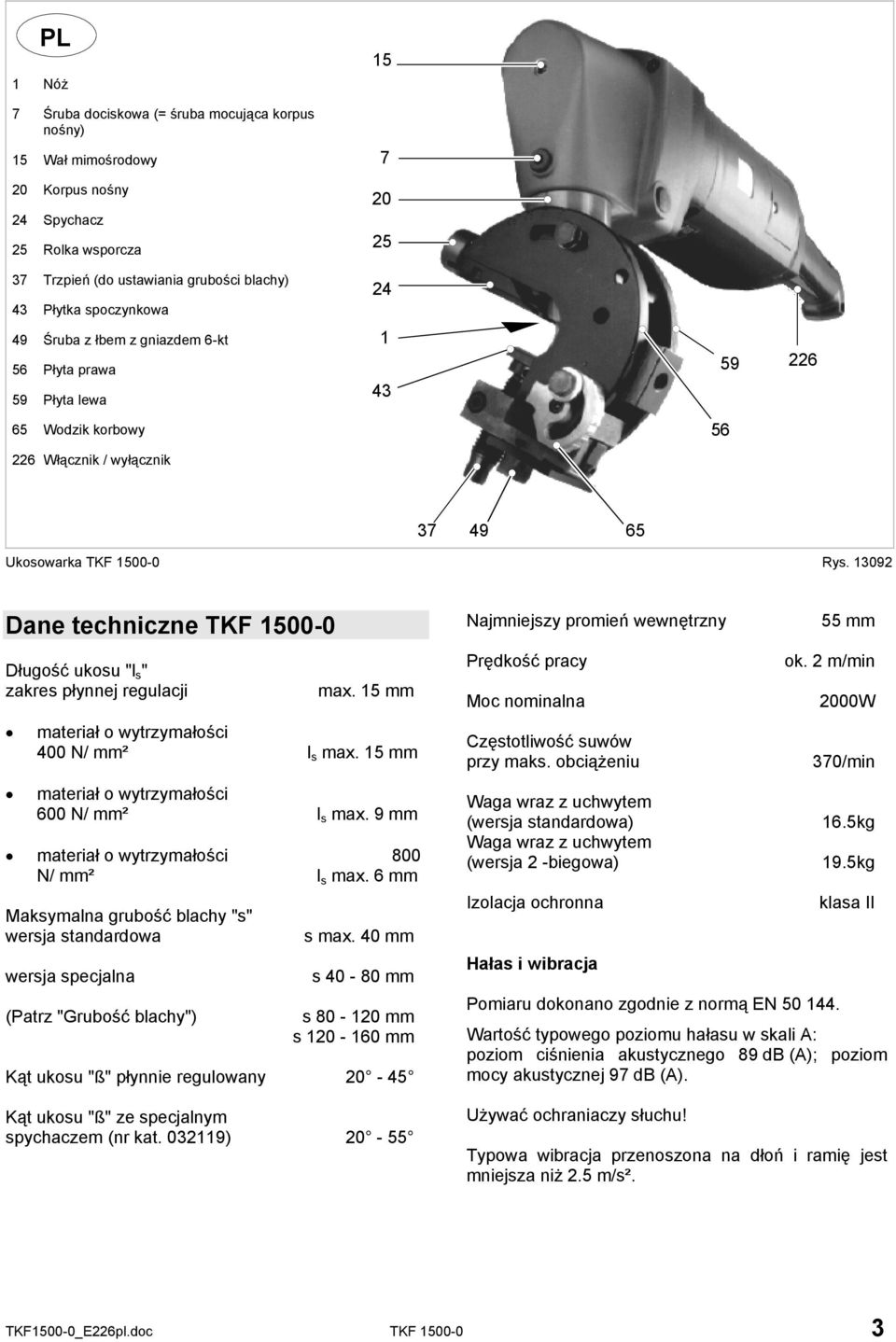 13092 Dane techniczne TKF 1500-0 Długość ukosu "l s " zakres płynnej regulacji max. 15 mm materiał o wytrzymałości 400 N/ mm² l s max. 15 mm materiał o wytrzymałości 600 N/ mm² l s max.