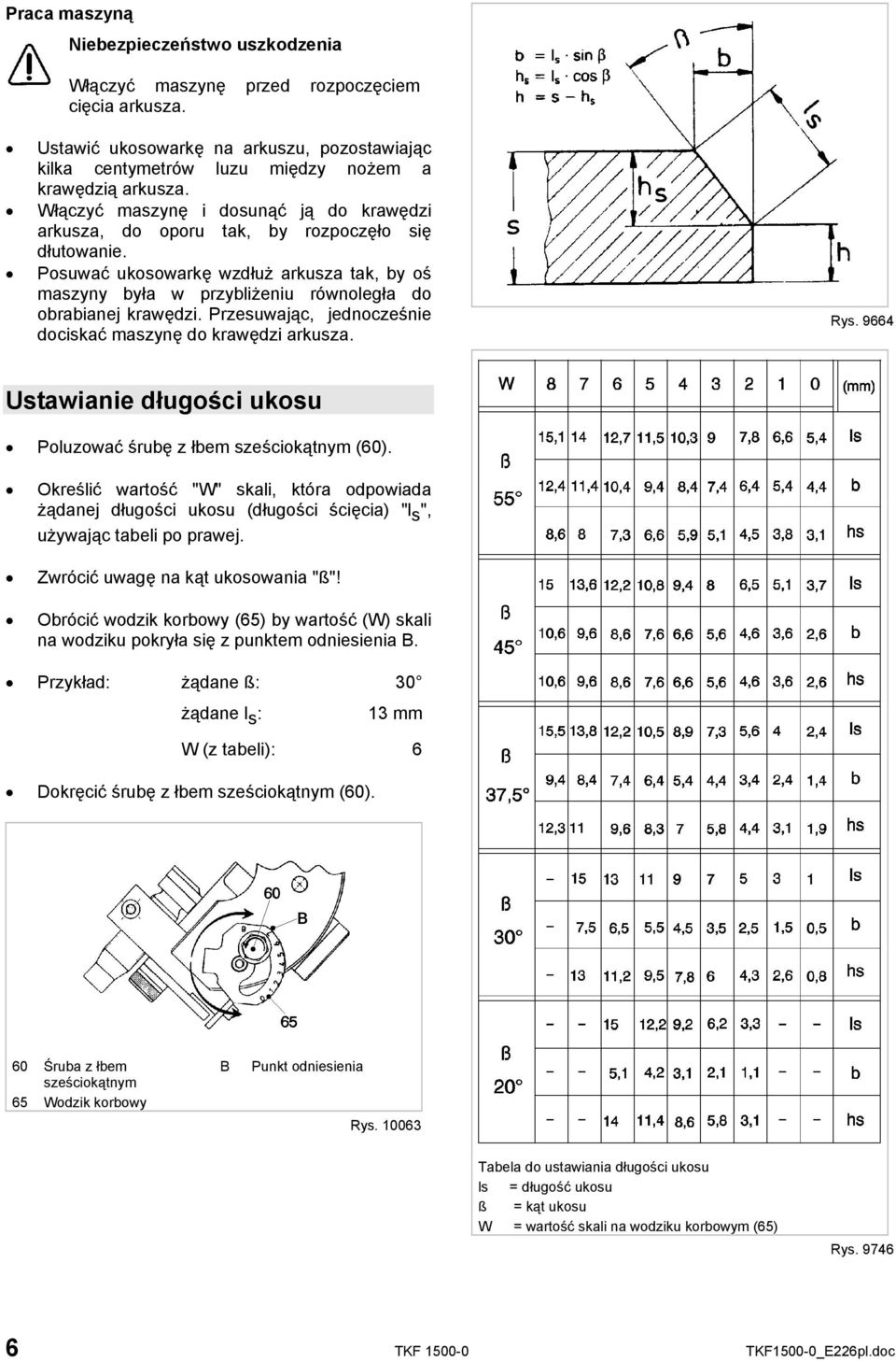 Posuwać ukosowarkę wzdłuż arkusza tak, by oś maszyny była w przybliżeniu równoległa do obrabianej krawędzi. Przesuwając, jednocześnie dociskać maszynę do krawędzi arkusza. Rys.