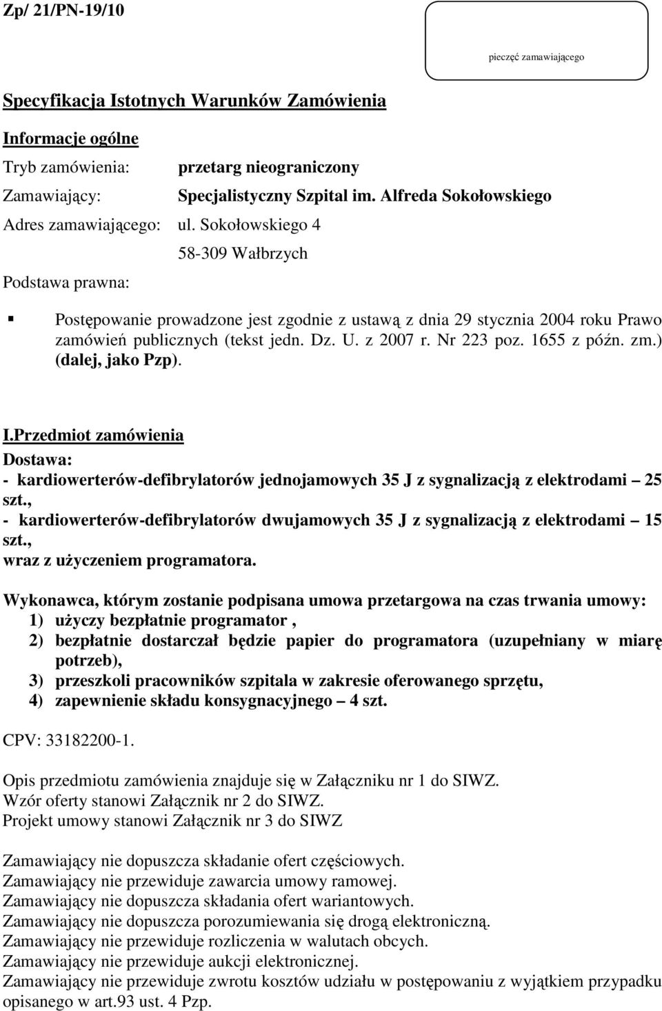 Sokołowskiego 4 58-309 Wałbrzych Podstawa prawna: Postępowanie prowadzone jest zgodnie z ustawą z dnia 29 stycznia 2004 roku Prawo zamówień publicznych (tekst jedn. Dz. U. z 2007 r. Nr 223 poz.