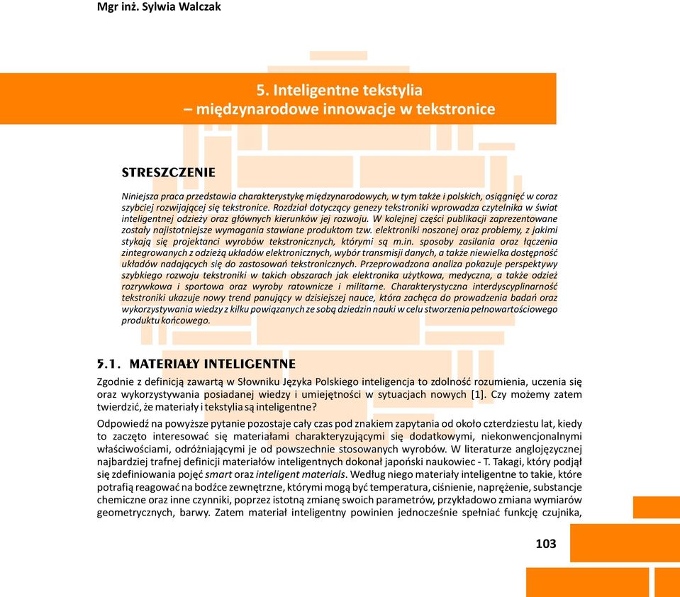 rozwijaj¹cej siê tekstronice. Rozdzia³ dotycz¹cy genezy tekstroniki wprowadza czytelnika w œwiat inteligentnej odzie y oraz g³ównych kierunków jej rozwoju.
