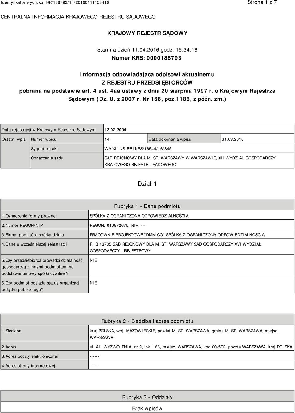 o Krajowym Rejestrze Sądowym (Dz. U. z 2007 r. Nr 168, poz.1186, z późn. zm.) Data rejestracji w Krajowym Rejestrze Sądowym 12.02.2004 Ostatni wpis Numer wpisu 14 Data dokonania wpisu 31.03.