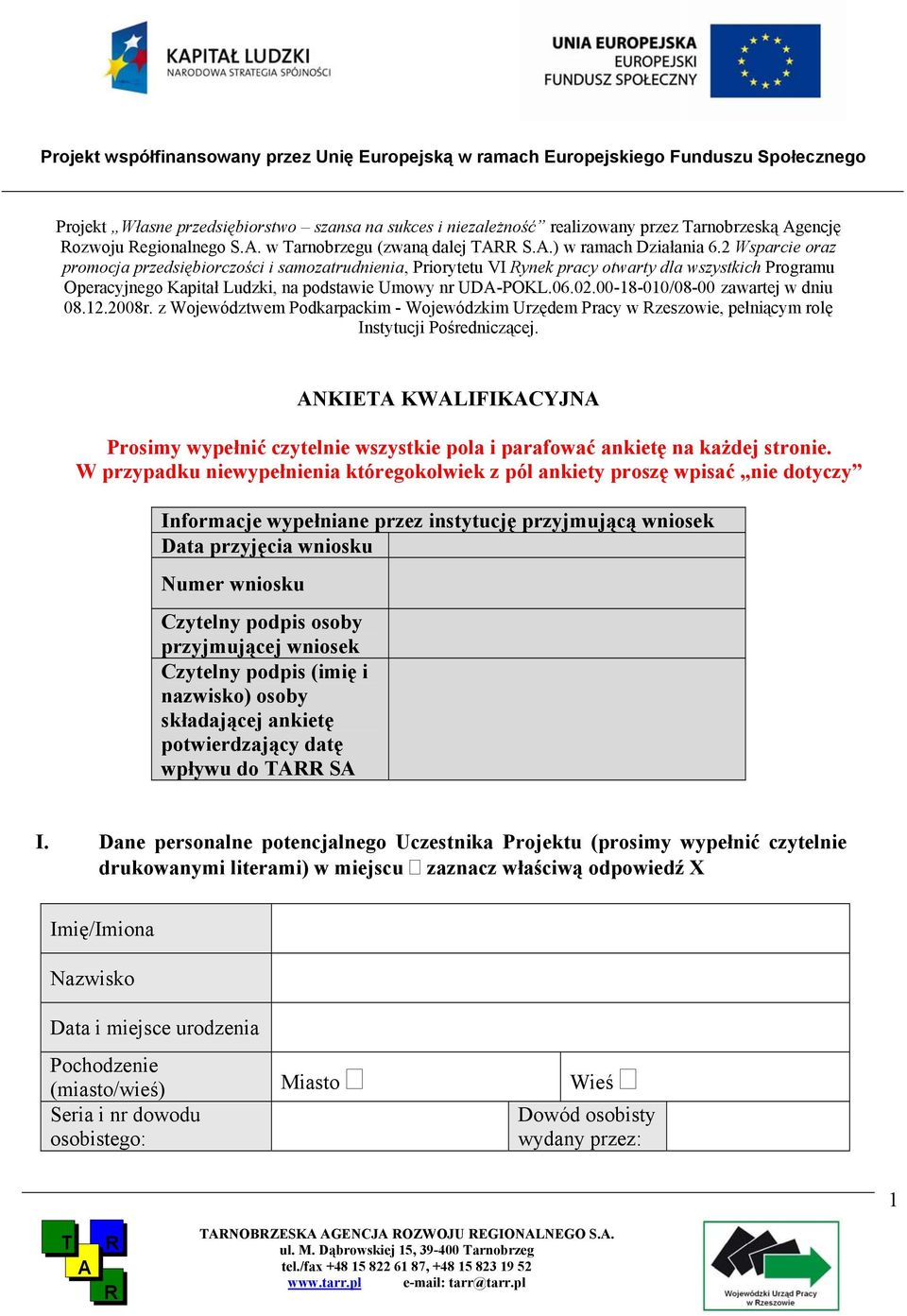 00-18-010/08-00 zawartej w dniu 08.12.2008r. z Województwem Podkarpackim - Wojewódzkim Urzędem Pracy w zeszowie, pełniącym rolę Instytucji Pośredniczącej.