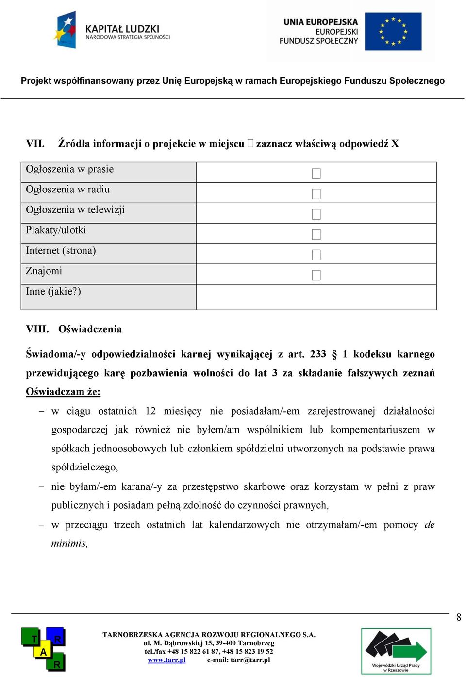 233 1 kodeksu karnego przewidującego karę pozbawienia wolności do lat 3 za składanie fałszywych zeznań Oświadczam że: w ciągu ostatnich 12 miesięcy nie posiadałam/-em zarejestrowanej działalności