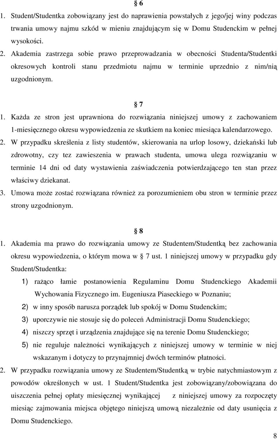 KaŜda ze stron jest uprawniona do rozwiązania niniejszej umowy z zachowaniem 1-miesięcznego okresu wypowiedzenia ze skutkiem na koniec miesiąca kalendarzowego. 2.