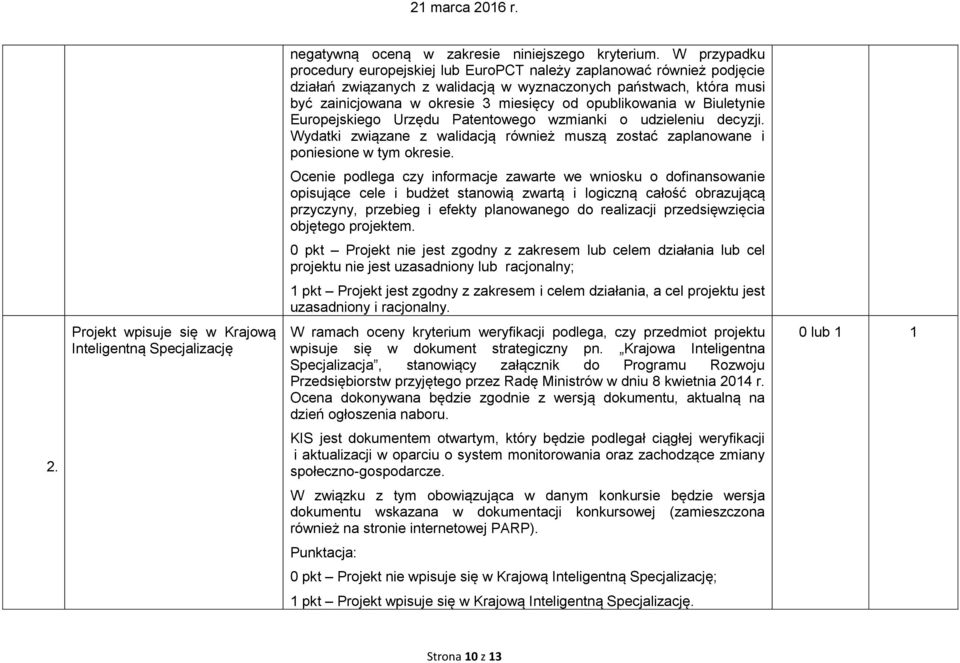 opublikowania w Biuletynie Europejskiego Urzędu Patentowego wzmianki o udzieleniu decyzji. Wydatki związane z walidacją również muszą zostać zaplanowane i poniesione w tym okresie.