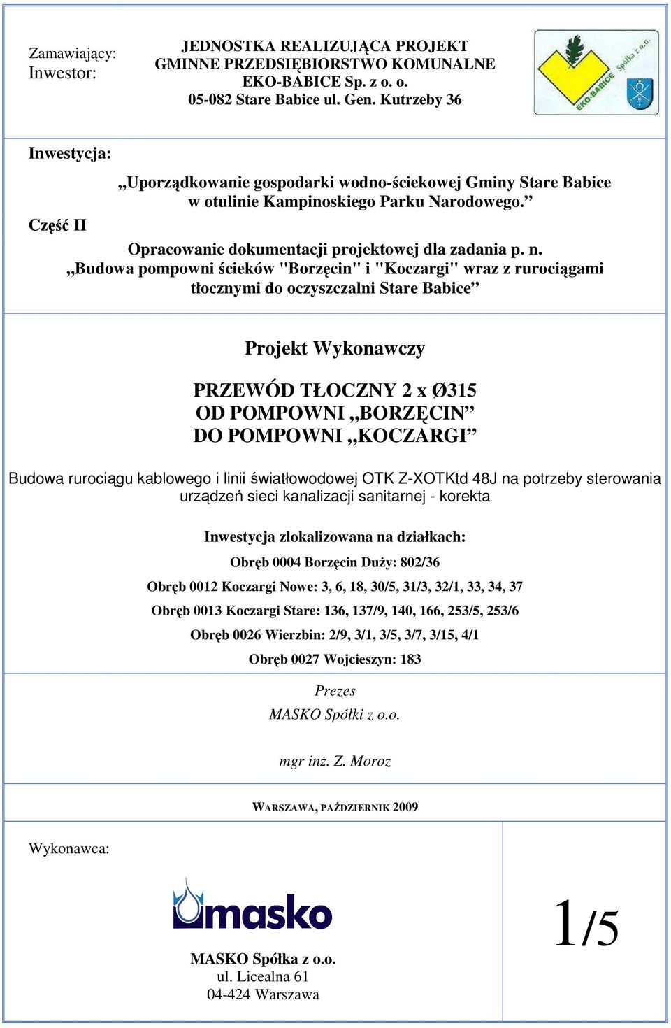 Budowa pompowni ścieków "Borzęcin" i "Koczargi" wraz z rurociągami tłocznymi do oczyszczalni Stare Babice Projekt Wykonawczy PRZEWÓD TŁOCZNY 2 x Ø315 OD POMPOWNI BORZĘCIN DO POMPOWNI KOCZARGI Budowa