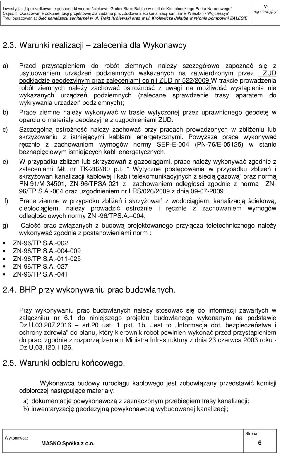 (zalecane sprawdzenie trasy aparatem do wykrywania urządzeń podziemnych); b) Prace ziemne naleŝy wykonywać w trasie wytyczonej przez uprawnionego geodetę w oparciu o materiały geodezyjne z