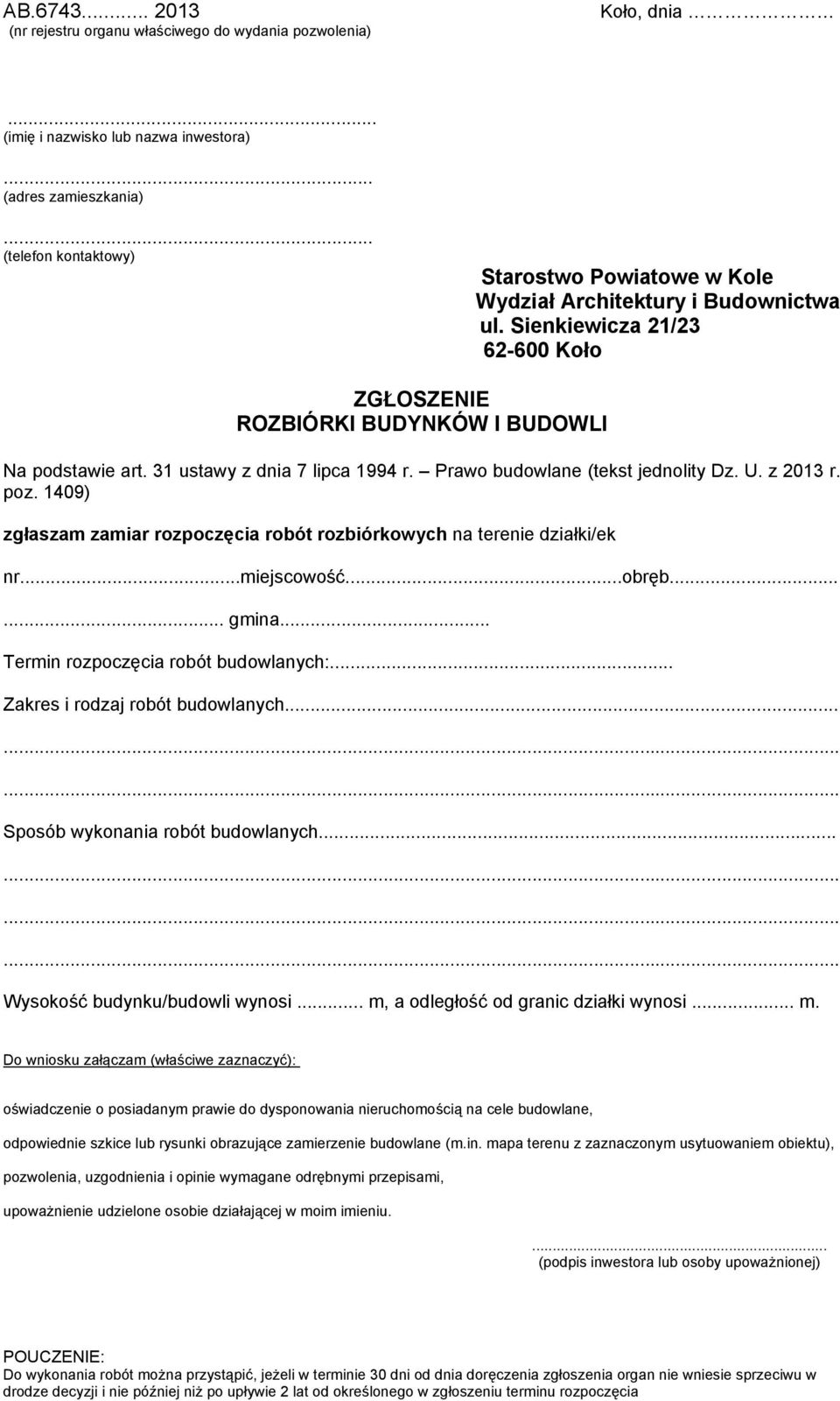 nrmiejscowośćobręb gmina Termin rozpoczęcia robót budowlanych: Zakres i rodzaj robót budowlanych Sposób wykonania robót budowlanych Wysokość budynku/budowli wynosi m, a odległość od granic działki