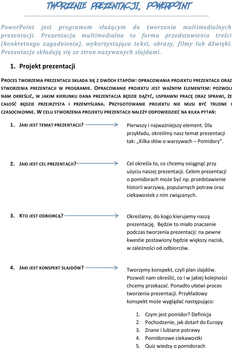 Projekt prezentacji PROCES TWORZENIA PREZENTACJI SKŁADA SIĘ Z DWÓCH ETAPÓW: OPRACOWANIA PROJEKTU PREZENTACJI ORAZ STWORZENIA PREZENTACJI W PROGRAMIE.