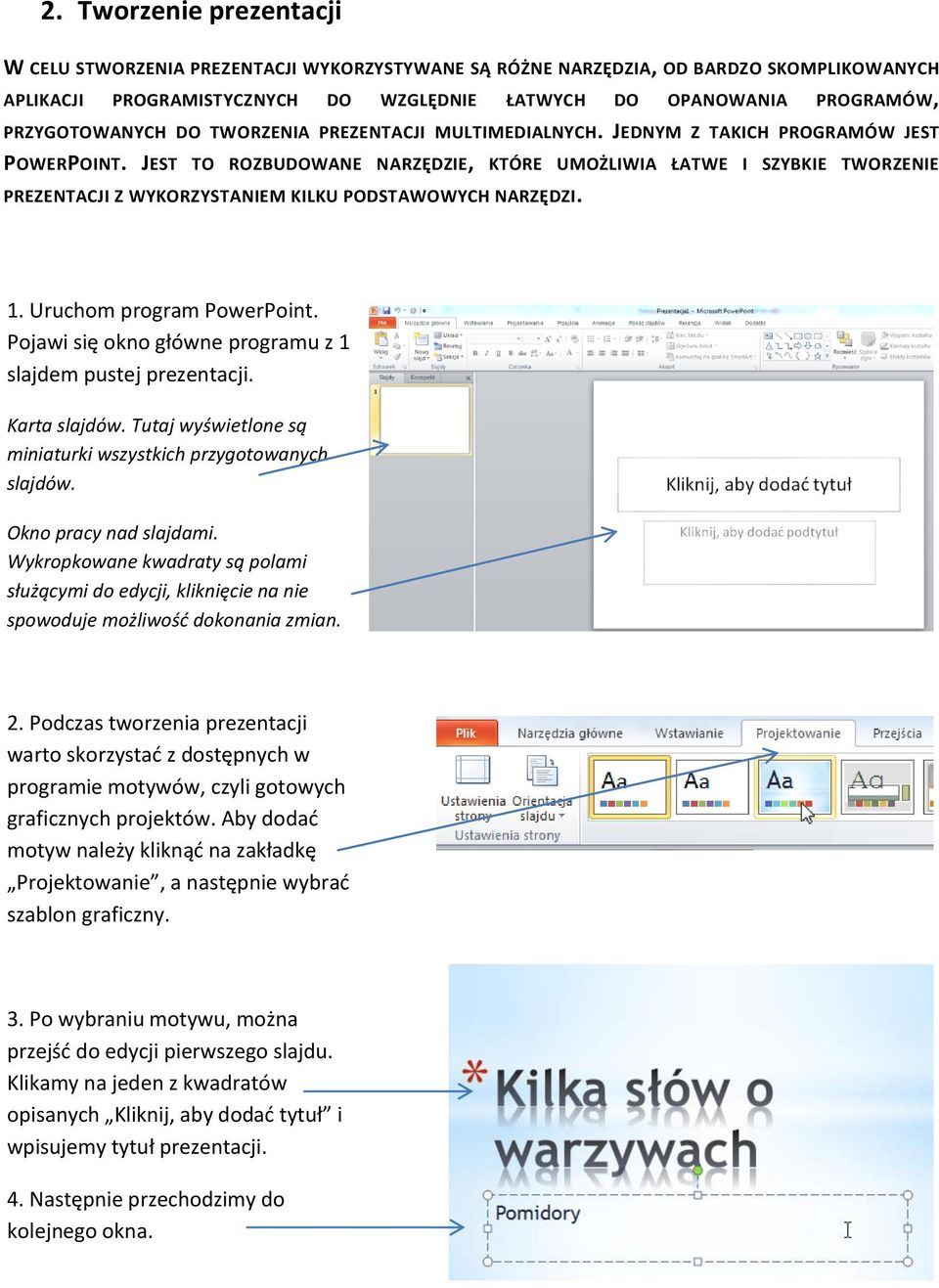 JEST TO ROZBUDOWANE NARZĘDZIE, KTÓRE UMOŻLIWIA ŁATWE I SZYBKIE TWORZENIE PREZENTACJI Z WYKORZYSTANIEM KILKU PODSTAWOWYCH NARZĘDZI. 1. Uruchom program PowerPoint.