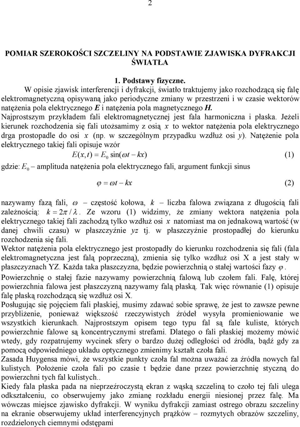 mgnetcznego H. Njprostszm przkłdem fli elektromgnetcznej jest fl hrmoniczn i płsk. Jeżeli kierunek rozchodzeni się fli utożsmim z osią x to wektor ntężeni pol elektrcznego drg prostopdle do osi x (np.