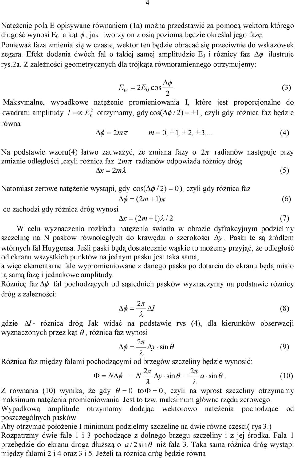 . Z zleżności geometrcznch dl trójkąt równormiennego otrzmujem: E w E 0 cos (3) Mksmlne, wpdkowe ntężenie promieniowni I, które jest proporcjonlne do kwdrtu mplitud I E 0 otrzmm, gd cos( / ) 1, czli