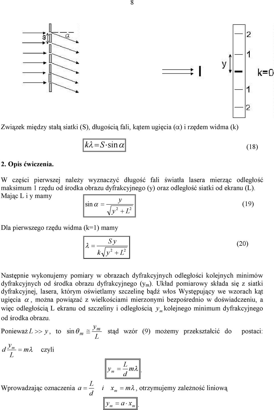Mjąc i mm sin (19) Dl pierwszego rzędu widm (k=1) mm k S (0) Nstępnie wkonujem pomir w obrzch dfrkcjnch odległości kolejnch minimów dfrkcjnch od środk obrzu dfrkcjnego ( m ).