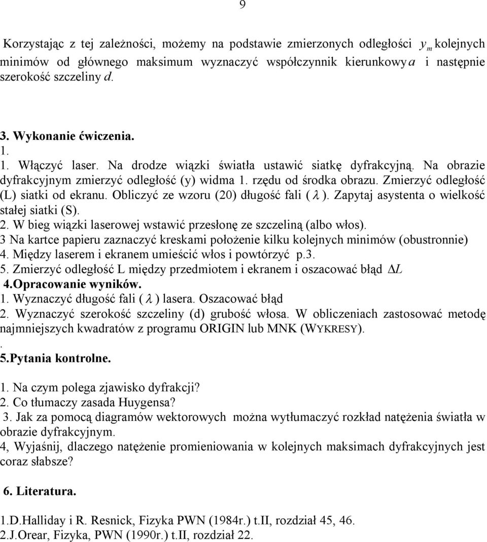 Obliczć ze wzoru (0) długość fli ( ). Zptj sstent o wielkość stłej sitki (S).. W bieg wiązki lserowej wstwić przesłonę ze szczeliną (lbo włos).