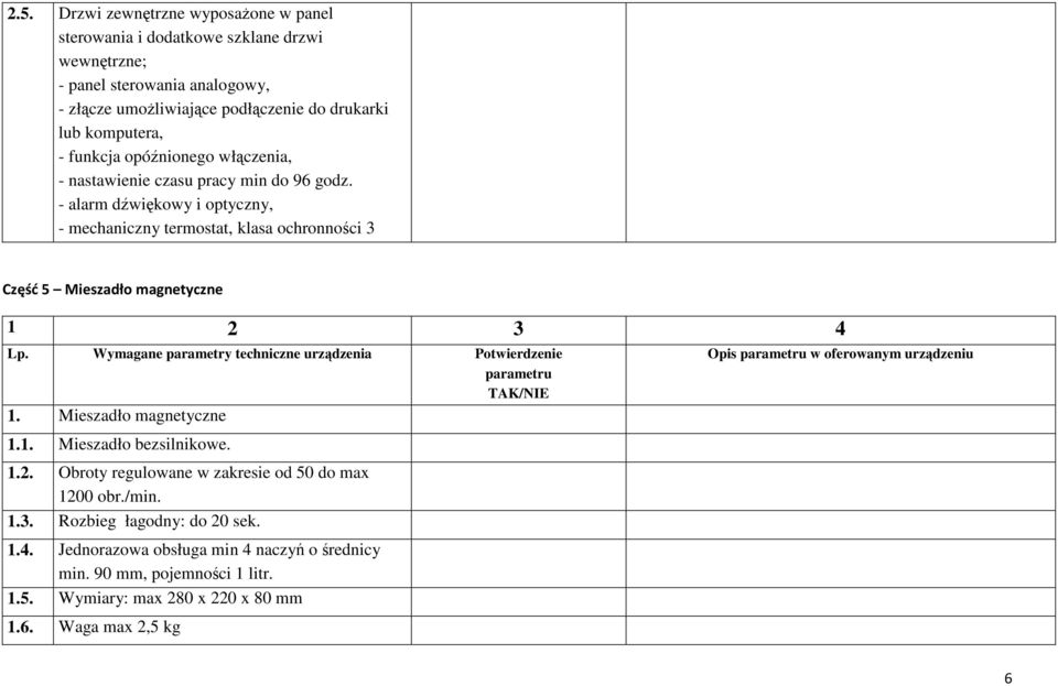 - alarm dźwiękowy i optyczny, - mechaniczny termostat, klasa ochronności 3 Część 5 Mieszadło magnetyczne 1. Mieszadło magnetyczne 1.1. Mieszadło bezsilnikowe. 1.2.