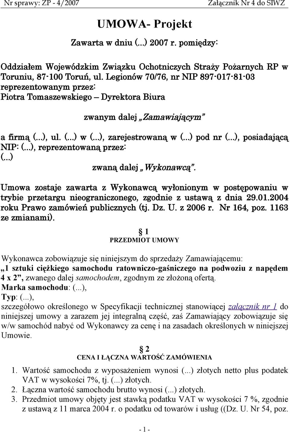 ..), posiadającą NIP: (...), reprezentowaną przez: (...) zwaną dalej Wykonawcą.