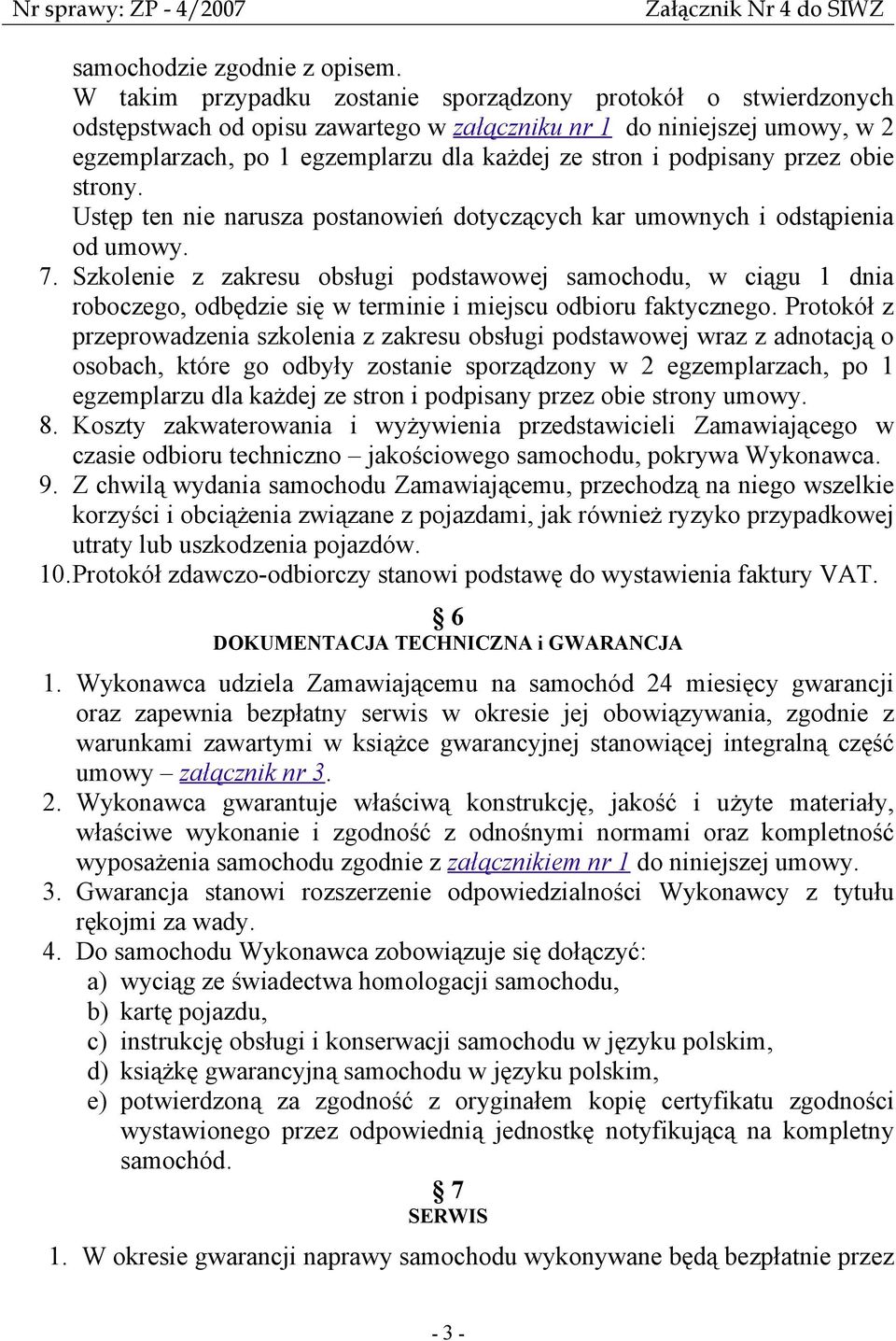 podpisany przez obie strony. Ustęp ten nie narusza postanowień dotyczących kar umownych i odstąpienia od umowy. 7.